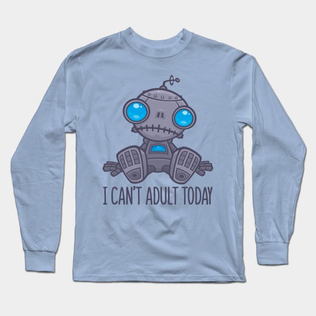 I Can't Adult Today Sad Robot Long Sleeve T-Shirt by fizzgig